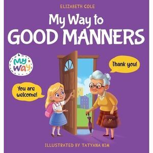 My Way to Good Manners: Kids Book about Manners, Etiquette and Behavior that Tea